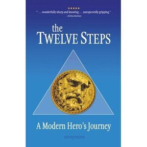 The Twelve Steps: A Modern Hero's Journey -- Anonymous